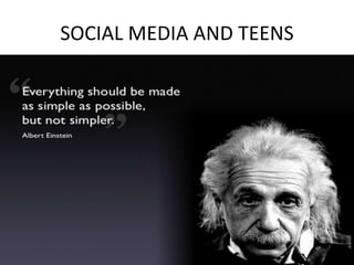 SOCIAL MEDIA AND TEENS
 