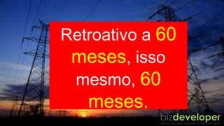 VOCÊ AINDA
PAGA 18% DE
ICMS SOBRE
ESSAS
TARIFAS...
Retroativo a 60
meses, isso
mesmo, 60
meses.
 