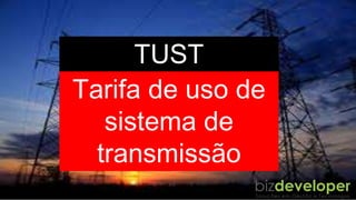 Tarifa de uso de
sistema de
transmissão
TUST
 