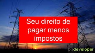 VOCÊ AINDA
PAGA 18% DE
ICMS SOBRE
ESSAS
TARIFAS...
Seu direito de
pagar menos
impostos
 