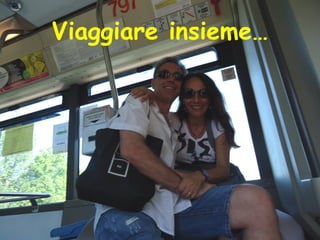 Viaggiare insieme…
 