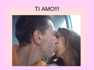 TI AMO!!!
 