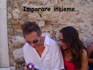Imparare insieme…
 