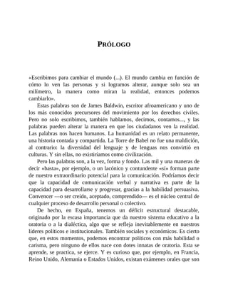 PRÓLOGO
«Escribimos para cambiar el mundo (...). El mundo cambia en función de
cómo lo ven las personas y si logramos alte...