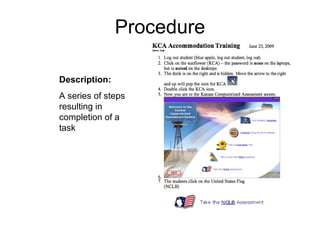Procedure Description:   A series of steps resulting in completion of a task 