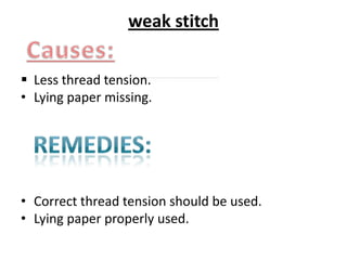 problem of stitch formation
• Thread is tearing due to stitch formation.
• Needle is broken due to stitch formation.
• Bon...