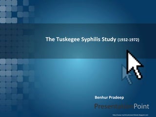 The Tuskegee Syphilis Study (1932-1972)




                    Benhur Pradeep


                            http://www.myclinicalresearchbook.blogspot.com
 