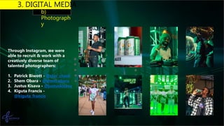 3. DIGITAL MEDIA
b)
Photograph
y
Through Instagram, we were
able to recruit & work with a
creatively diverse team of
talen...