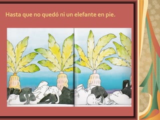 Hasta que no quedó ni un elefante en pie.