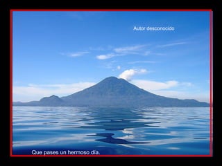 Autor desconocido




Que pases un hermoso día.
 