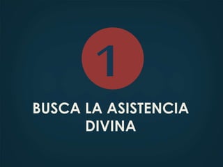 BUSCA LA ASISTENCIA
DIVINA
1
 