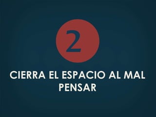 CIERRA EL ESPACIO AL MAL
PENSAR
2
 