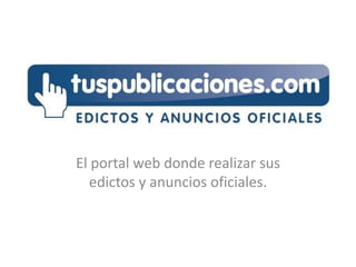 El portal web donde realizar sus edictos y anuncios oficiales. 