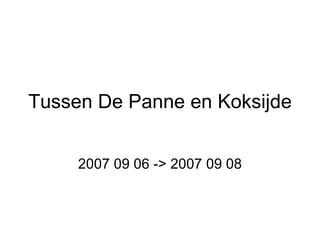 Tussen De Panne en Koksijde 2007 09 06 -> 2007 09 08 