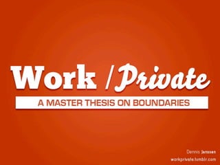 Work/Private, a master thesis on boundaries
