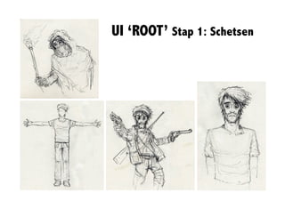 UI ‘ROOT’ Stap 1: Schetsen	
  
 