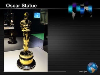 Oscar Statue




               Shibu lijack
 