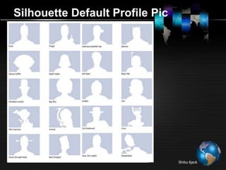 Silhouette Default Profile Pic




                                 Shibu lijack
 