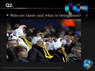 Q2.

 Who are these and what is being done?
 