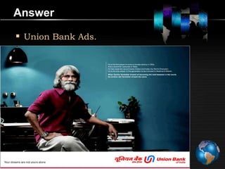 Answer

 Union Bank Ads.
 