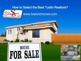 How to Select the Best Tustin Realtors?
www.historichomes.com
 