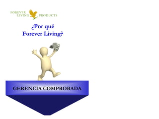 ¿Por qué Forever Living? GERENCIA COMPROBADA 
