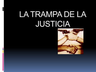 LA TRAMPA DE LA
    JUSTICIA
 
