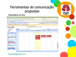 Ferramentas de comunicação propostas Calendário on-line [email_address]   