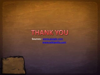 Sources : www.google.com 
www.wikipedia.com 
