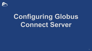 Configuring Globus
Connect Server
14
 