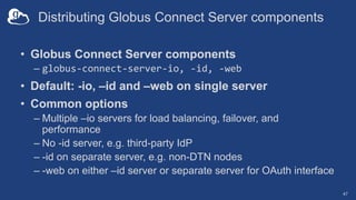 Distributing Globus Connect Server components
• Globus Connect Server components
– globus-connect-server-io, -id, -web
• D...