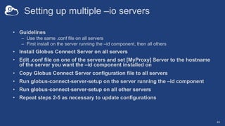 Setting up multiple –io servers
• Guidelines
– Use the same .conf file on all servers
– First install on the server runnin...