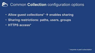 Common Collection configuration options
• Allow guest collections* à enables sharing
• Sharing restrictions: paths, users,...