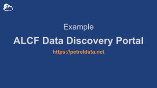 Example
ALCF Data Discovery Portal
https://petreldata.net
 