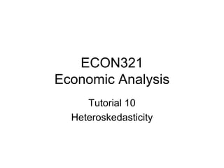 ECON321 Economic Analysis Tutorial 10 Heteroskedasticity 