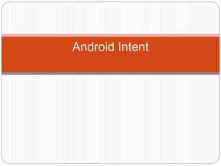 Android Intent
 