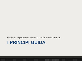 Fobia da “dipendenza statica”?, un faro nella nebbia...

I PRINCIPI GUIDA
 