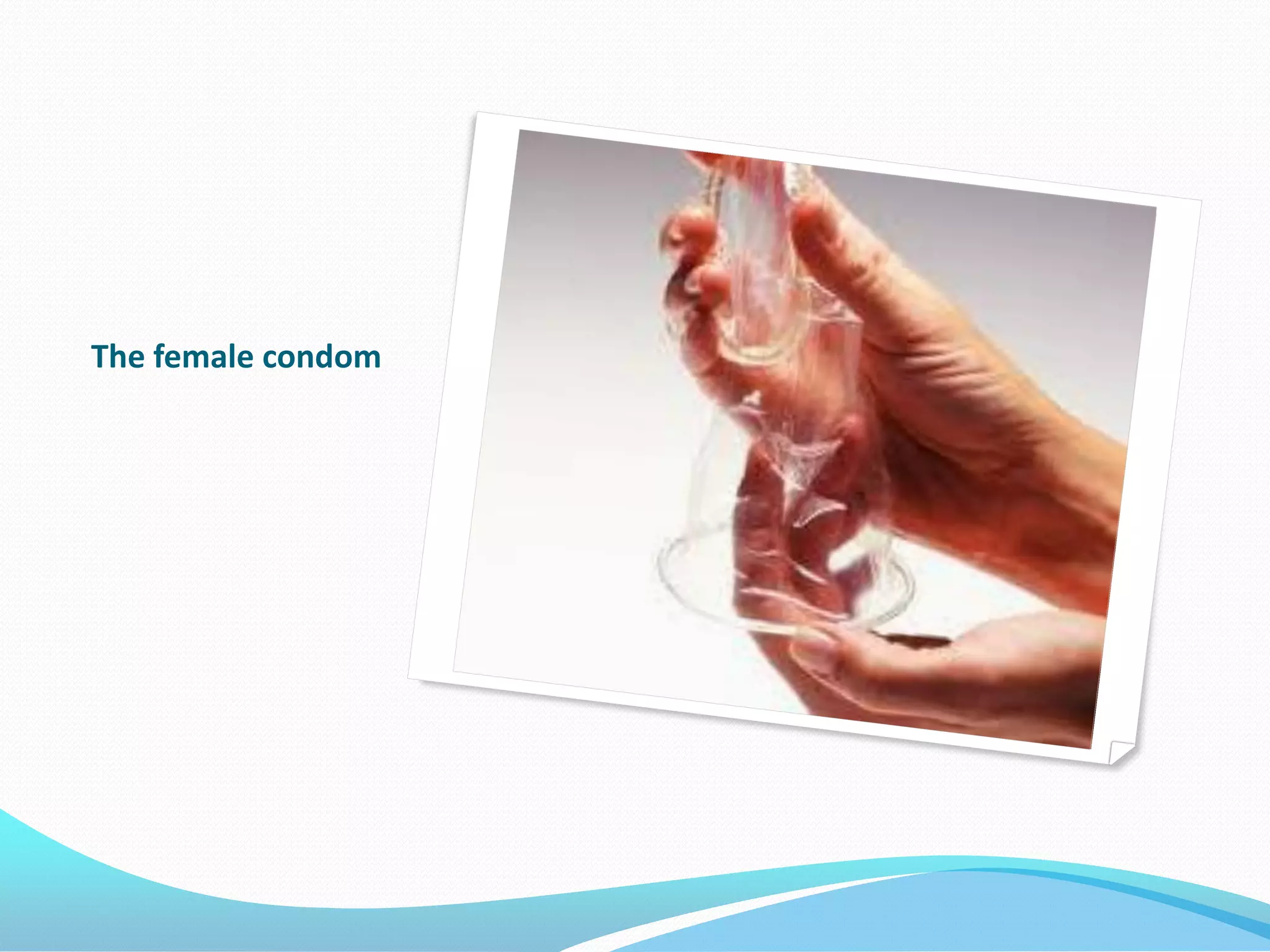 The female condom
 