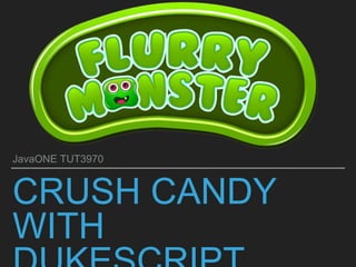 CRUSH CANDY
WITH
JavaONE TUT3970
 
