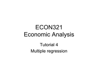 ECON321 Economic Analysis Tutorial 4 Multiple regression 