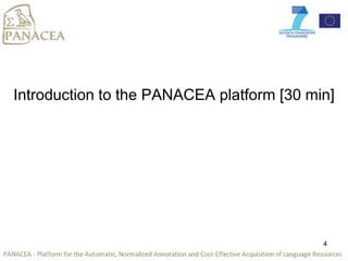 Introduction to the PANACEA platform [30 min]
4
 