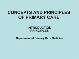 CONCEPTS AND PRINCIPLES OF PRIMARY CARE INTRODUCTION PRINCIPLES Department of Primary Care Medicine 