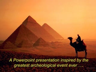 A Powerpoint presentation inspired by the greatest archeological event ever ….