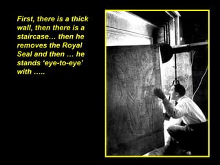 First, there is a thick wall, then there is a staircase… then he removes the Royal Seal and then … he stands ‘eye-to-eye’ with …..