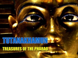 TUTANAKHAMUN TREASURES OF THE PHARAO