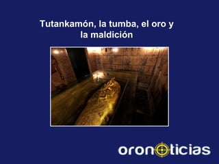 Tutankamón, la tumba, el oro y
la maldición
 