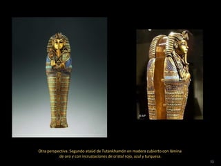 Otra perspectiva. Segundo ataúd de Tutankhamón en madera cubierto con lámina
           de oro y con incrustaciones de cristal rojo, azul y turquesa.
                                                                               13
 