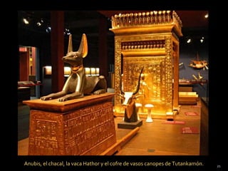 Anubis, el chacal, la vaca Hathor y el cofre de vasos canopes de Tutankamón.   21
 