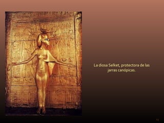 La diosa Selket, protectora de las
        jarras canópicas.




                                     23
 