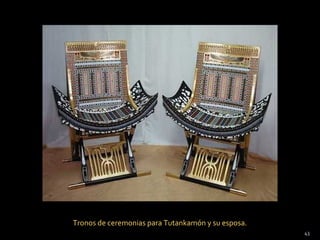 Tronos de ceremonias para Tutankamón y su esposa.
                                                    43
 
